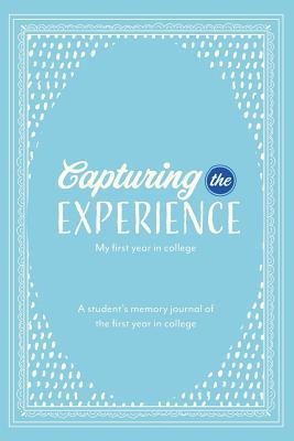 Read Capturing the Experience My First Year in College - Kay Lopate file in ePub