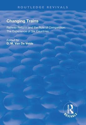 Read Changing Trains: Railway Reform and the Role of Competition: The Experience of Six Countries - Didier Van de Velde file in ePub