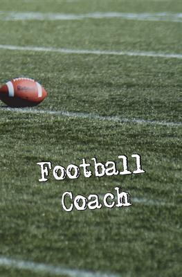 Full Download Football Coach: Blank Journal and Coaches Log Book -  file in ePub