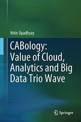 Read Online CABology: Value of Cloud, Analytics and Big Data Trio Wave - Nitin Upadhyay | ePub