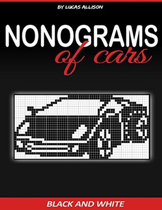 Download Nonograms of Cars: Exclusive and High-Quality Puzzles (Japanese Crossword / Nonogram / Griddlers / Picross / Hanjie Logic Puzzles) - Lucas Allison file in PDF