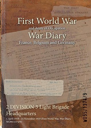 Full Download 2 Division 3 Light Brigade Headquarters: 1 April 1919 - 14 November 1919 (First World War, War Diary, Wo95/1374/9) - British War Office file in ePub