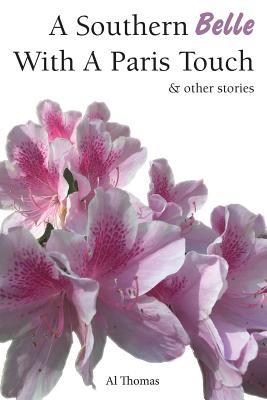 Read Online A Southern Belle with a Paris Touch: And Other Stories - Al Thomas file in PDF