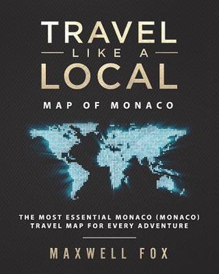 Full Download Travel Like a Local - Map of Monaco: The Most Essential Monaco (Monaco) Travel Map for Every Adventure - Maxwell Fox file in ePub
