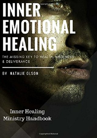 Read Online Inner Emotional Healing: The Missing Key to Health, Wholeness and Deliverance - Natalie Olson file in PDF