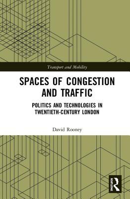 Read Online Spaces of Congestion and Traffic: Politics and Technologies in Twentieth-Century London - David Rooney file in PDF