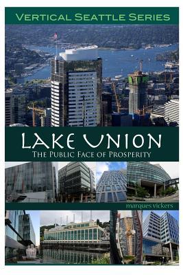 Read Online Seattle's Lake Union: The Public Face of Prosperity: - Marques Vickers file in ePub