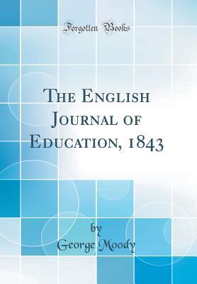 Read Online The English Journal of Education, 1843 (Classic Reprint) - George Moody file in ePub