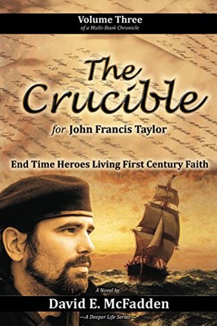Read The Crucible for John Francis Taylor: End Time Heroes Living First Century Faith (The 'His Story' Chronicles Book 3) - David McFadden file in ePub