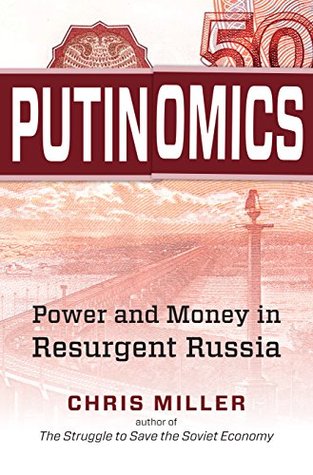 Read Online Putinomics: Power and Money in Resurgent Russia - Chris Miller | PDF