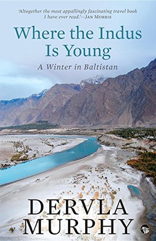 Full Download Where the Indus Is Young: A Winter in Baltistan - Dervla Murphy | PDF