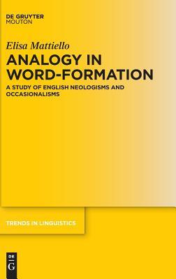 Read Analogy in Word-Formation: A Study of English Neologisms and Occasionalisms - Elisa Mattiello | ePub