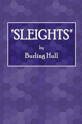 Download Sleights: Being a Number of Incidental Effects, Tricks, Sleights, Moves and Passes, for Purposes Ranging from Impromptu to Platform Performances - Burling Hull | ePub