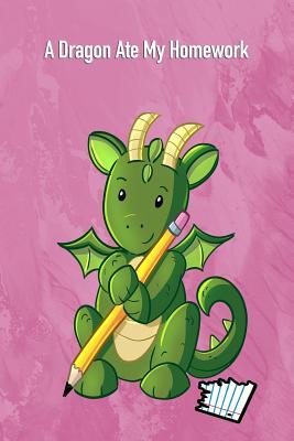 Read Online A Dragon Ate My Homework: 6x9 Cute Fantasy Unicorn Design Lined College Ruled School Composition Book Paper Notebook Journal or Diary Unique Inspirational Gift for Friend or Family -  file in ePub