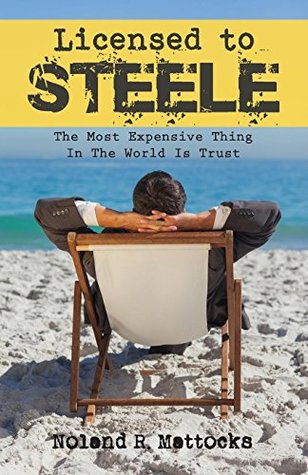Full Download Licensed to Steele: The Most Expensive Thing in the World Is Trust - Noland R. Mattocks file in ePub