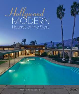 Read Online Hollywood Modern: Houses of the Stars: Design, Style, Glamour - Michael Stern | PDF