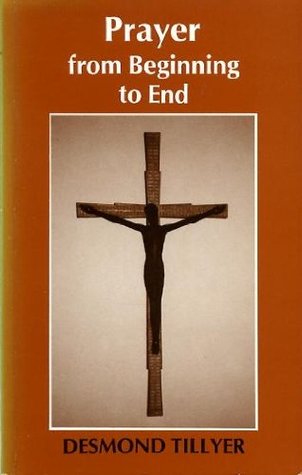 Read Online Prayer from Beginning to End (Christian Studies) - Desmond B. Tillyer | ePub