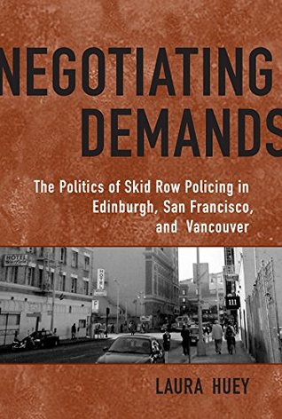 Full Download Negotiating Demands: Politics of Skid Row Policing in Edinburgh, San Francisco, and Vancouver (Heritage) - Laura Huey file in PDF