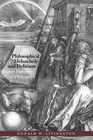 Full Download Philosophical Melancholy and Delirium: Hume's Pathology of Philosophy - Donald W. Livingston | ePub