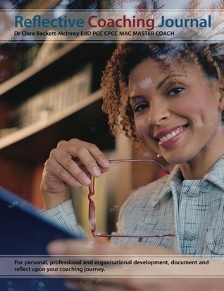 Download Reflective Coaching Journal: This Reflective Journal will guide you through 'big' questions to ensure you become more aware of what you want and on its own or when used with your Coach! - Clare Elizabeth Beckett-McInroy | ePub