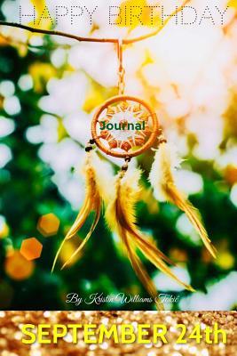 Download Happy Birthday Journal - September 24th: 200 Page Journal, Complete with Prompts, Lined Pages, Blank Pages, Daily Expression Pages, and Month in Review Pages! for Ages 1-99! - Kristin Williams Tokic | PDF