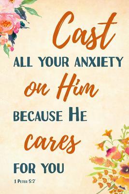Full Download Cast All Your Anxiety in Him Because He Cares for You 1 Peter 5: 7: Bible Verse Notebook for Women, College-Ruled 120-Page, Lined Journal, 6 X 9 in (15.2 X 22.9 CM) - Useful Books file in ePub