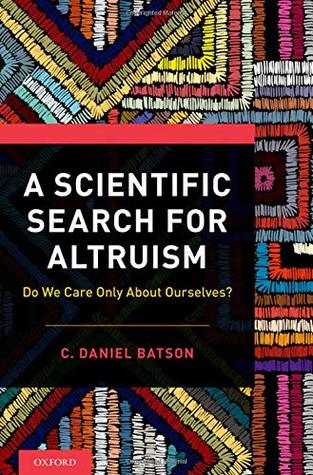 Read A Scientific Search for Altruism: Do We Only Care about Ourselves? - C Daniel Batson | PDF