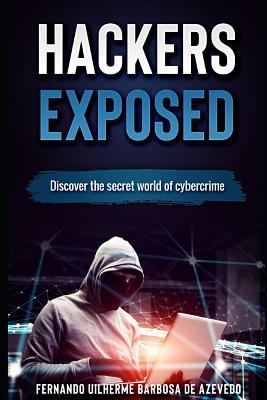 Download Hackers Exposed: Discover the Secret World of Cybercrime - Fernando Uilherme Barbosa de Azevedo | PDF