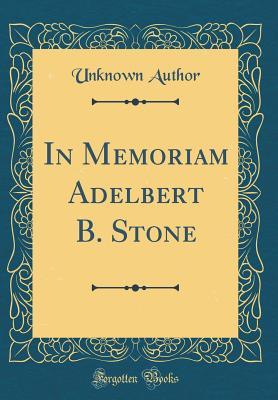 Read Online In Memoriam Adelbert B. Stone (Classic Reprint) - Unknown | ePub