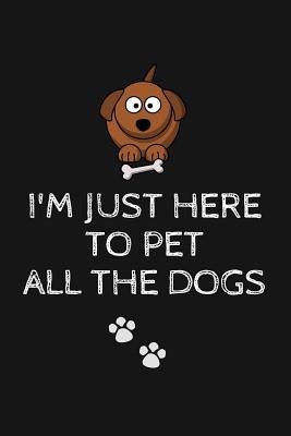 Download I'm Just Here to Pet All the Dogs: Dog Lover Writing Journal Lined, Diary, Notebook for Men & Women -  | PDF