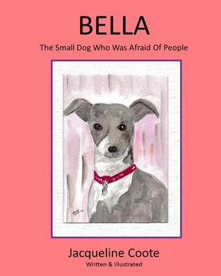 Download Bella, the Small Dog Who Was Afraid of People - Jacqueline Coote | PDF