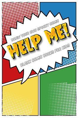 Full Download Draw Your Own Comic Book: Help Me!: Blank Comic Book for Kids: Create Your Own Cartoon Book, 6 X 9, 6x9 Journal, Glossy Cover, Blank Comic Strip Templates, 110 Pages -  | ePub