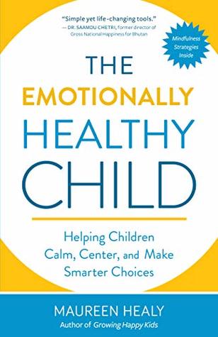 Download The Emotionally Healthy Child: Helping Children Calm, Center, and Make Smarter Choices - Maureen Healy file in ePub
