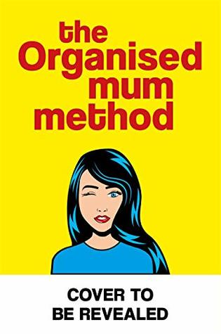 Download The Organised Mum Method: Rock the housework and transform your home in 30 minutes a day - Gemma Bray | ePub