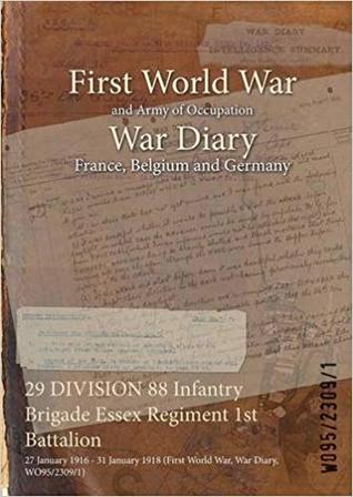 Read 29 Division 88 Infantry Brigade Essex Regiment 1st Battalion: 27 January 1916 - 31 January 1918 (First World War, War Diary, Wo95/2309/1) - British War Office | PDF