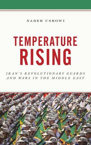 Read Online Temperature Rising: Iran Revolutionary Guards and Wars in the Middle East - Nader Uskowi file in ePub