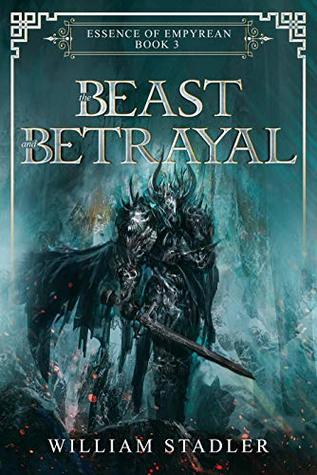 Read Online The Beast and Betrayal: Essence of Empyrean - Book 3 - William Stadler | ePub
