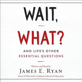 Full Download Wait, What?: And Life's Other Essential Questions - James E. Ryan | ePub