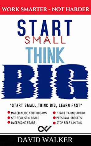 Read Start Small, Think BIG: Work Smarter, Not Harder - David Walker | ePub