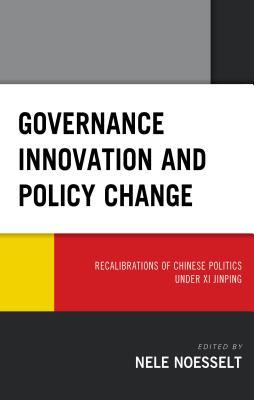 Download Governance Innovation and Policy Change: Recalibrations of Chinese Politics Under XI Jinping - Nele Noesselt file in PDF