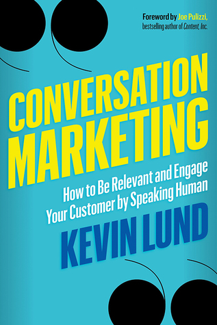 Full Download Conversation Marketing: How to Be Relevant and Engage Your Customer by Speaking Human - Kevin Lund | ePub