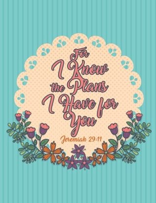 Download For I Know the Plans I Have for You Jeremiah 29:11: A Beautiful Bible Verse Diary: Volume 1 (Christian Notebooks and Journals) - Just Believe Journals | ePub