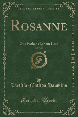 Full Download Rosanne, Vol. 2 of 3: Or a Father's Labour Lost (Classic Reprint) - Laetitia Matilda Hawkins | ePub