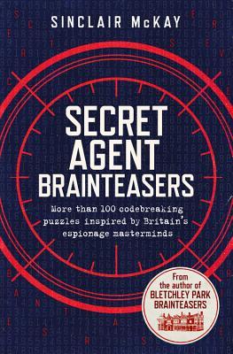 Read Secret Agent Brainteasers: More Than 100 Codebreaking Puzzles Inspired by Britain's Espionage Masterminds - Sinclair McKay | ePub