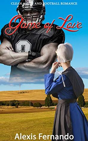 Download Game of Love: Clean Amish and Football Romance Story - Alexis Fernando | PDF
