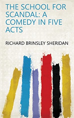 Download The School for Scandal: A Comedy in Five Acts - Richard Brinsley Sheridan file in PDF