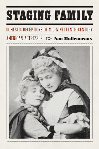 Read Online Staging Family: Domestic Deceptions of Mid-Nineteenth-Century American Actresses - Nan Mullenneaux | ePub