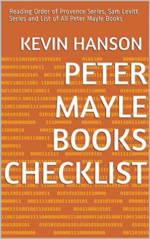 Download Peter Mayle Books Checklist: Reading Order of Provence Series, Sam Levitt Series and List of All Peter Mayle Books - Kevin Hanson file in PDF