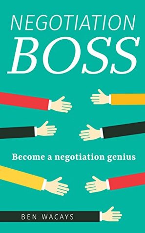 Full Download Negotiation Boss: Become Negotiation Genius and Get The Answers You Want Every Time - Without Splitting The Difference - Ben Wacays file in PDF