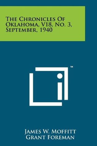 Download The Chronicles of Oklahoma, V18, No. 3, September, 1940 - James W Moffitt | PDF